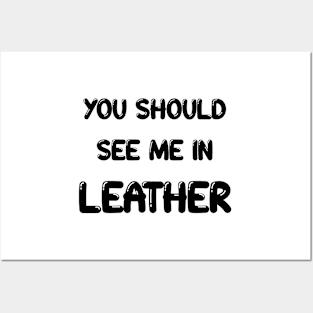 You should see me in - LEATHER Posters and Art